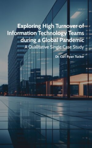 <h3><b>Exploring High Turnover of Information Technology Teams during a Global Pandemic</b><br>A Qualitative Single Case Study</h3>